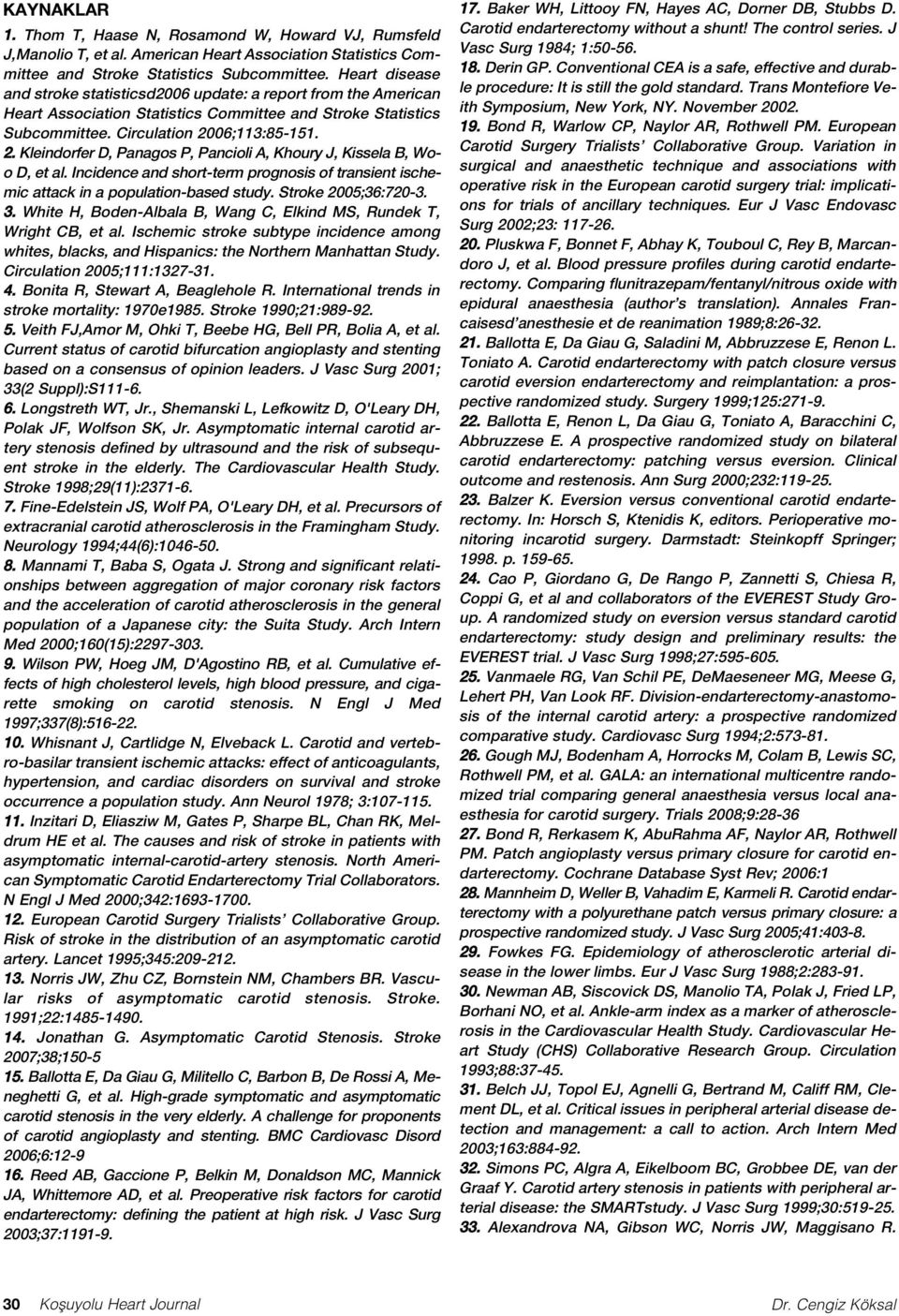 06;113:85-151. 2. Kleindorfer D, Panagos P, Pancioli A, Khoury J, Kissela B, Woo D, et al. Incidence and short-term prognosis of transient ischemic attack in a population-based study.