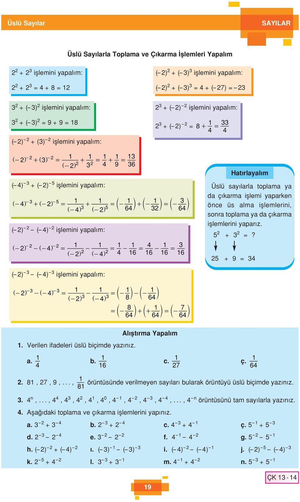 - m ] g ] g 64 ( ) ( 4) ifllemini yapal m: - - - - - ] g ] 4 4g = - - - 4 = 4-6 = 6-6 = ] g ] g 6 Hat rlayal m Üslü say larla toplama ya da ç karma ifllemi yaparken önce üs alma ifllemlerini, sonra