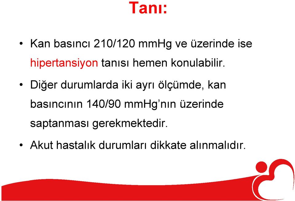 Diğer durumlarda iki ayrı ölçümde, kan basıncının 140/90