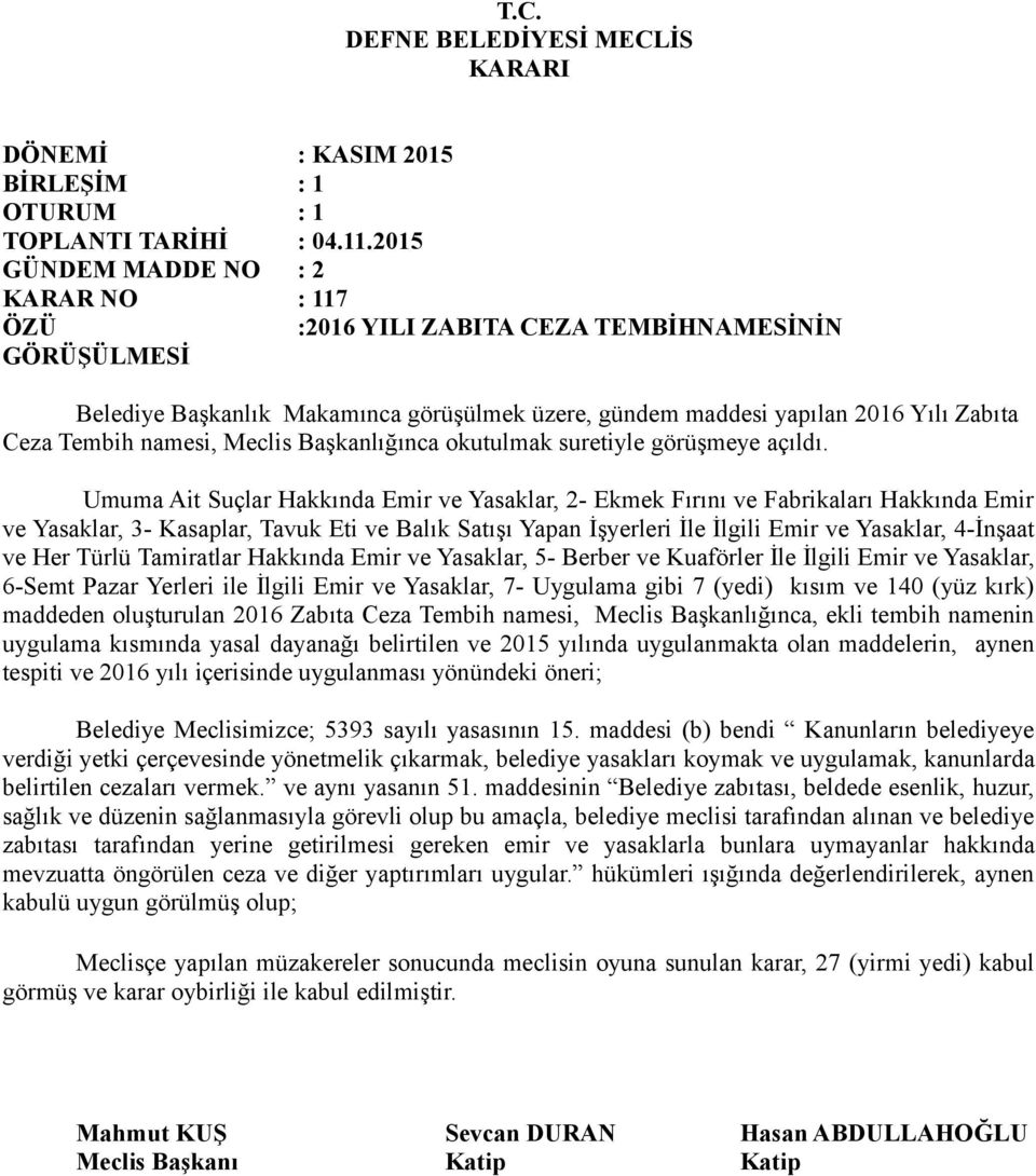 Umuma Ait Suçlar Hakkında Emir ve Yasaklar, 2- Ekmek Fırını ve Fabrikaları Hakkında Emir ve Yasaklar, 3- Kasaplar, Tavuk Eti ve Balık Satışı Yapan İşyerleri İle İlgili Emir ve Yasaklar, 4-İnşaat ve