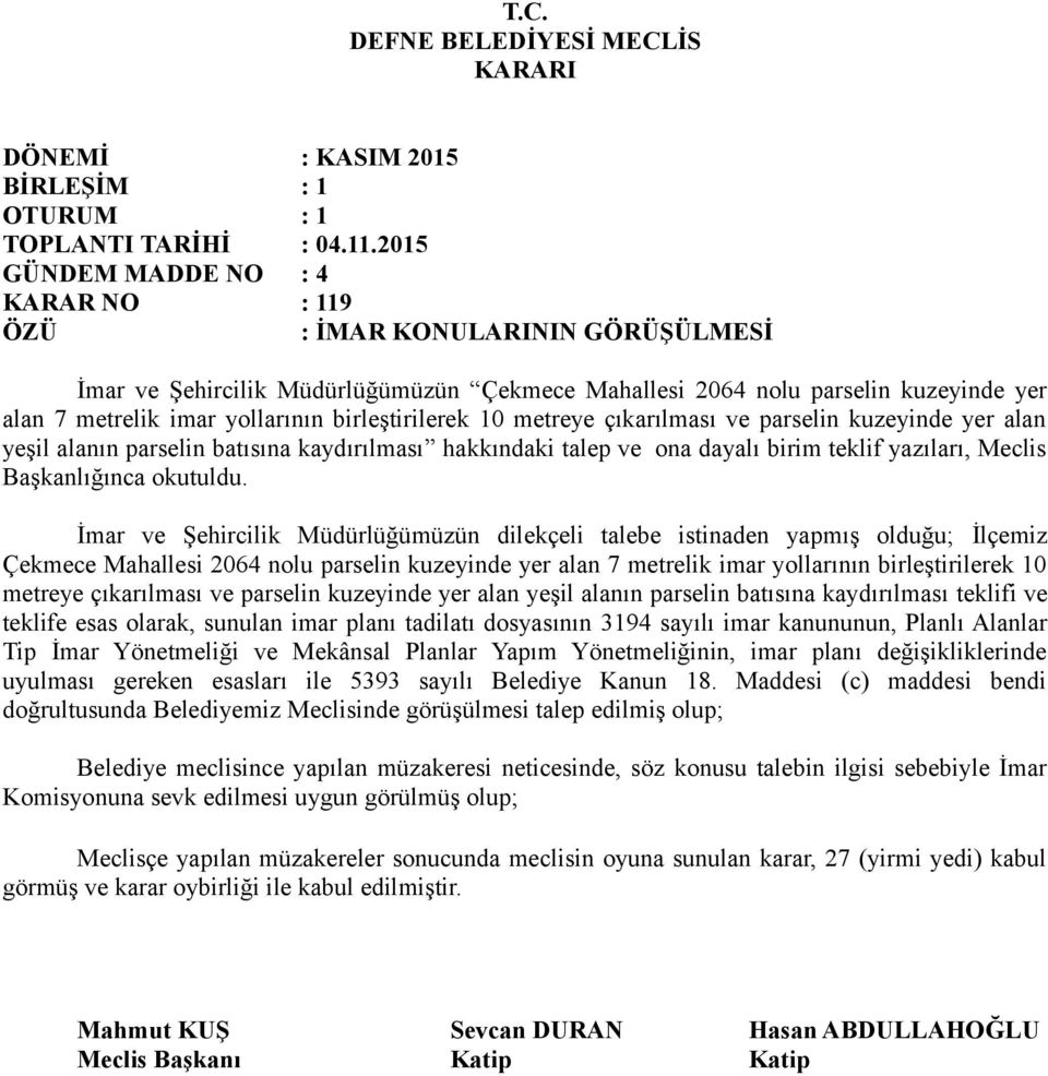 İmar ve Şehircilik Müdürlüğümüzün dilekçeli talebe istinaden yapmış olduğu; İlçemiz Çekmece Mahallesi 2064 nolu parselin kuzeyinde yer alan 7 metrelik imar yollarının birleştirilerek 10 metreye