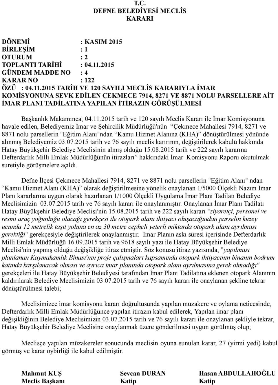 2015 tarih ve 120 sayılı Meclis Kararı ile İmar Komisyonuna havale edilen, Belediyemiz İmar ve Şehircilik Müdürlüğü'nün Çekmece Mahallesi 7914, 8271 ve 8871 nolu parsellerin "Eğitim Alanı"ndan Kamu