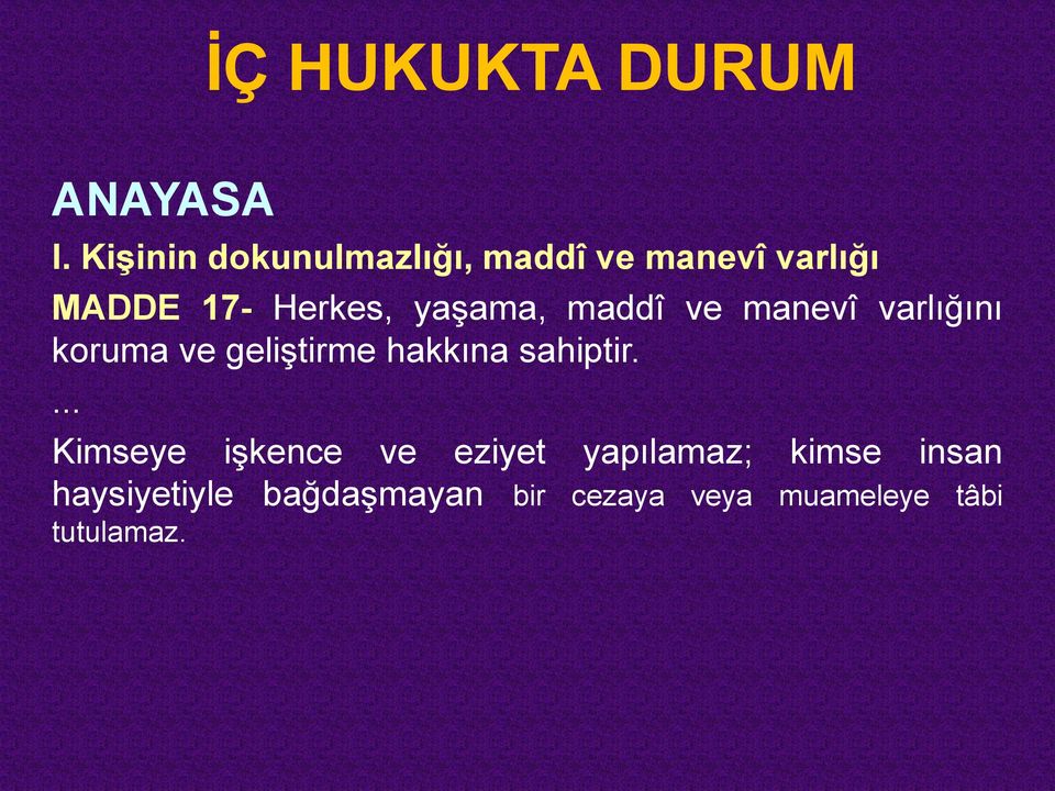 yaşama, maddî ve manevî varlığını koruma ve geliştirme hakkına sahiptir.