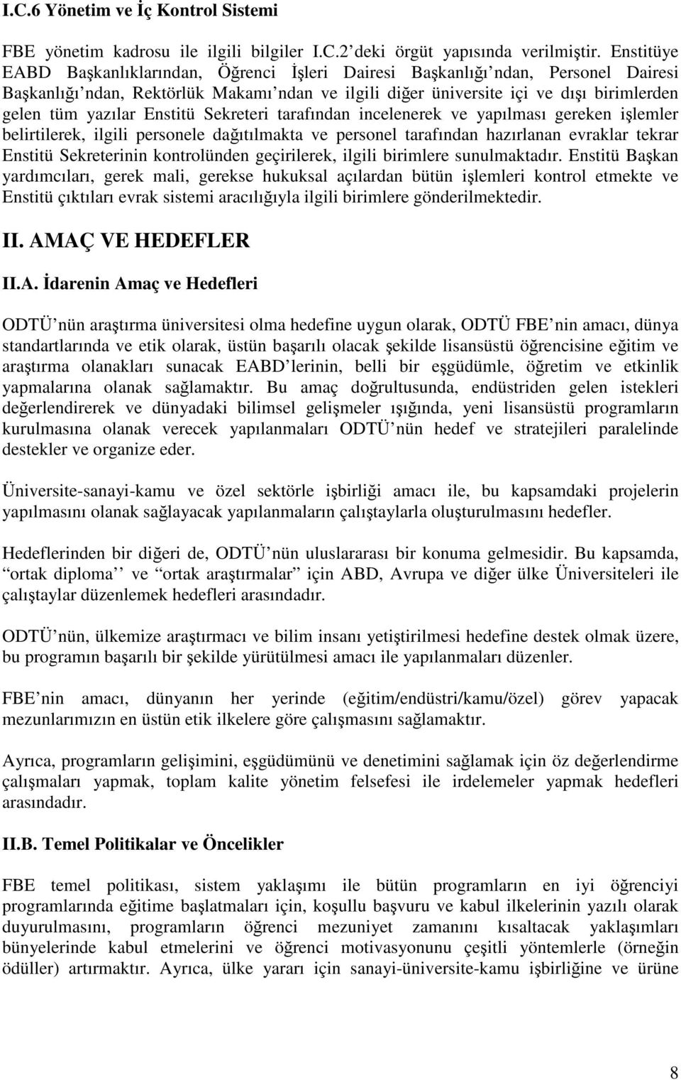 Enstitü Sekreteri tarafından incelenerek ve yapılması gereken işlemler belirtilerek, ilgili personele dağıtılmakta ve personel tarafından hazırlanan evraklar tekrar Enstitü Sekreterinin kontrolünden