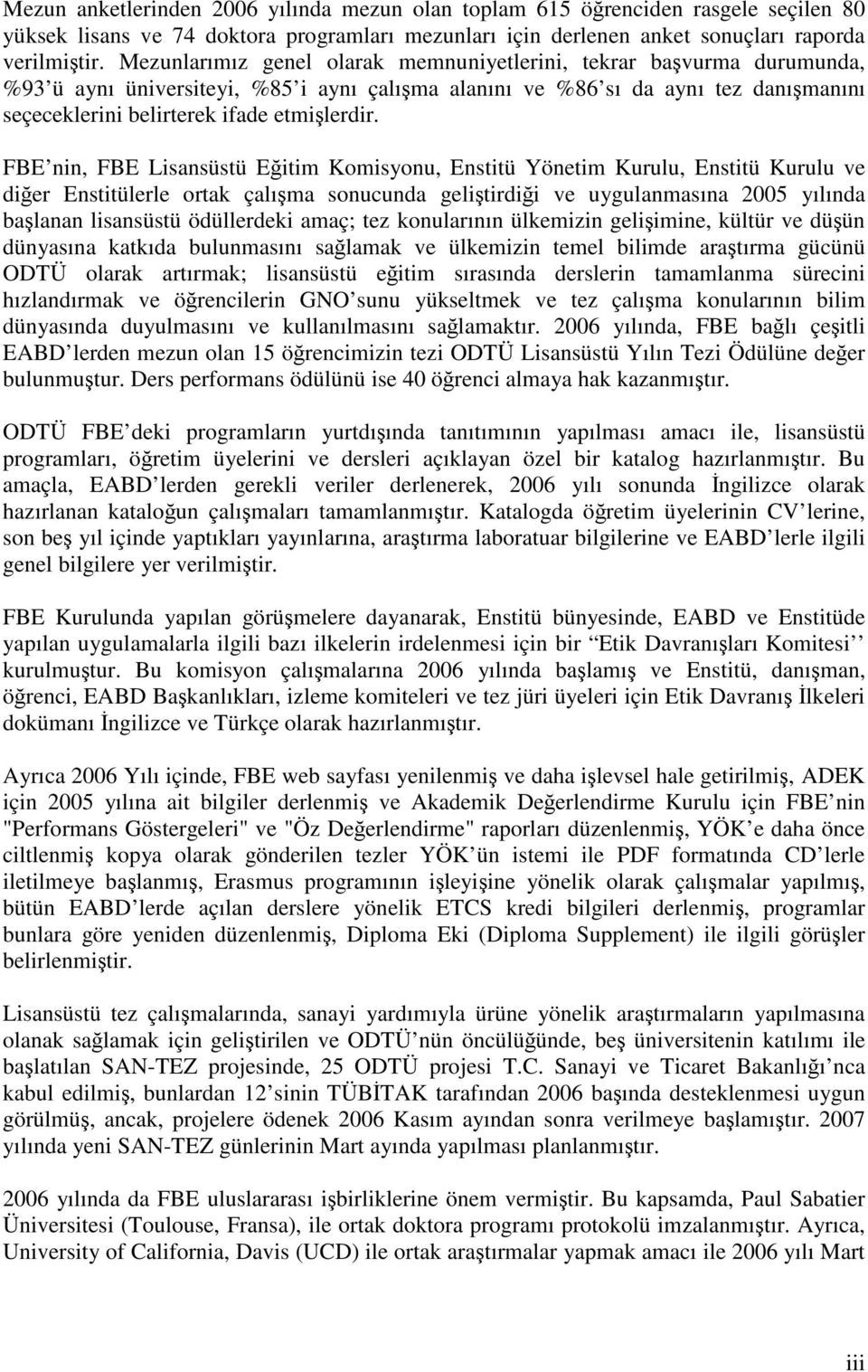 FBE nin, FBE Lisansüstü Eğitim Komisyonu, Enstitü Yönetim Kurulu, Enstitü Kurulu ve diğer Enstitülerle ortak çalışma sonucunda geliştirdiği ve uygulanmasına 2005 yılında başlanan lisansüstü