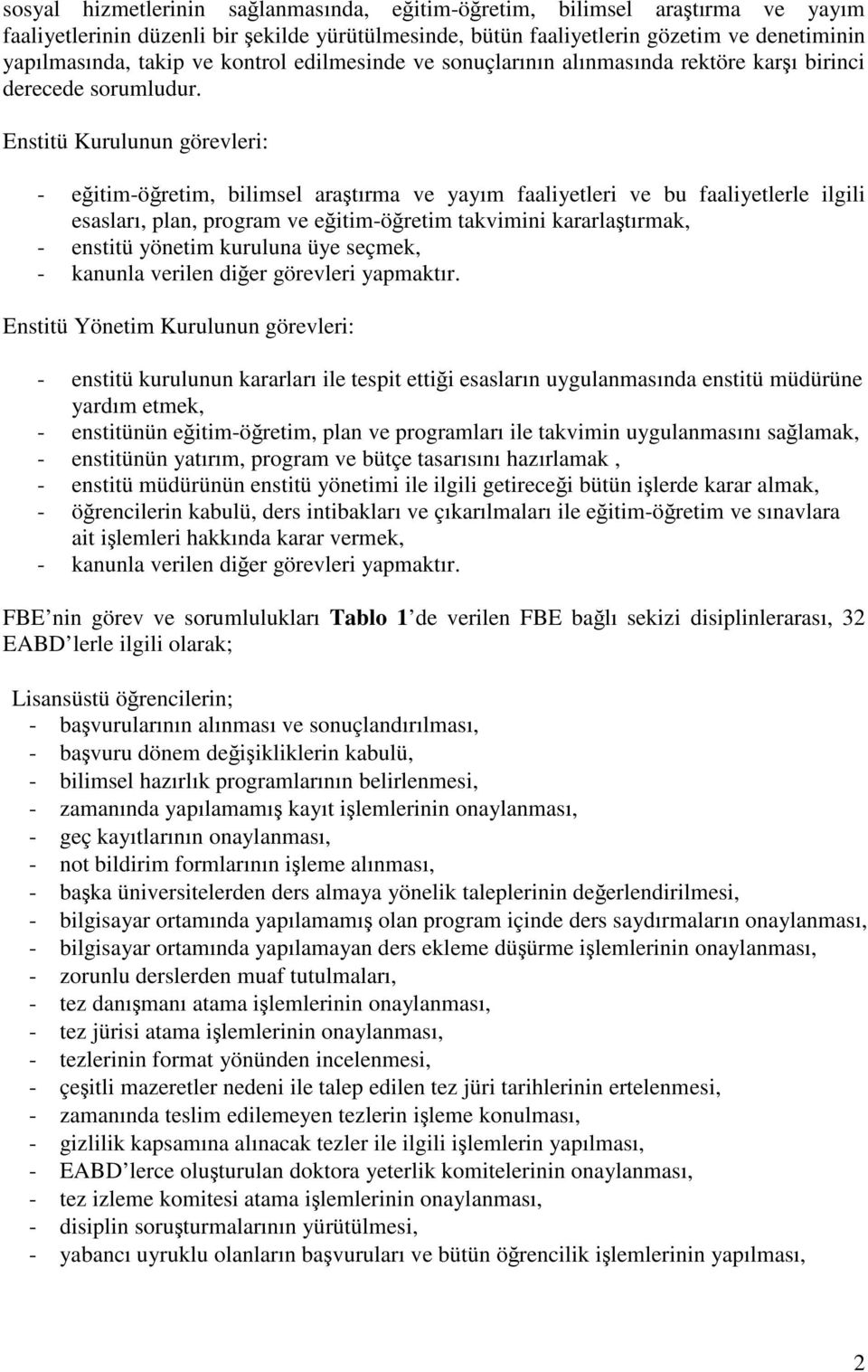 Enstitü Kurulunun görevleri: - eğitim-öğretim, bilimsel araştırma ve yayım faaliyetleri ve bu faaliyetlerle ilgili esasları, plan, program ve eğitim-öğretim takvimini kararlaştırmak, - enstitü