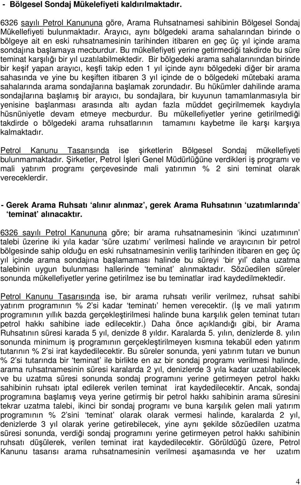 Bu mükellefiyeti yerine getirmediği takdirde bu süre teminat karşılığı bir yıl uzatılabilmektedir.