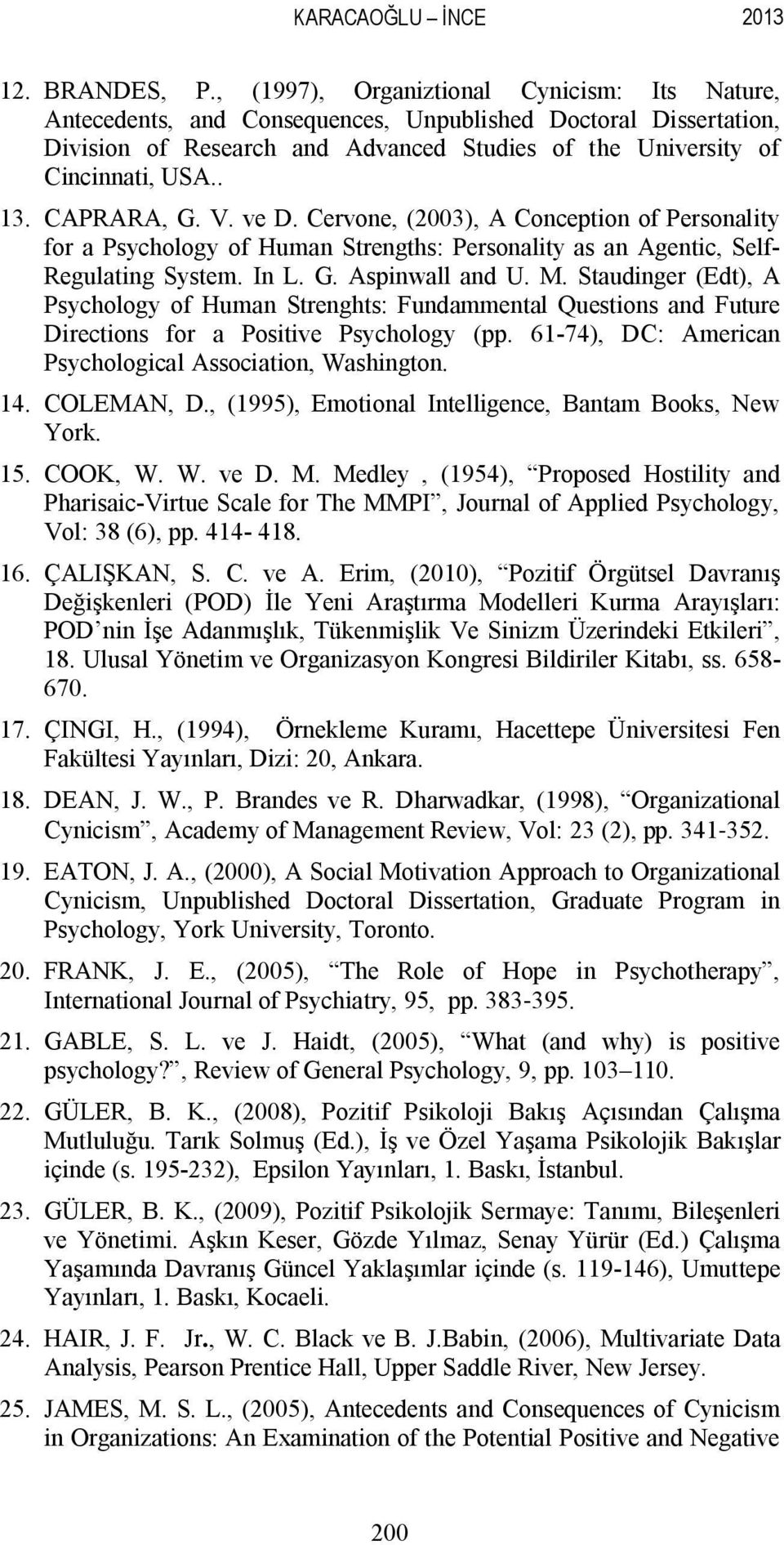 CAPRARA, G. V. ve D. Cervone, (2003), A Conception of Personality for a Psychology of Human Strengths: Personality as an Agentic, Self Regulating System. In L. G. Aspinwall and U. M.