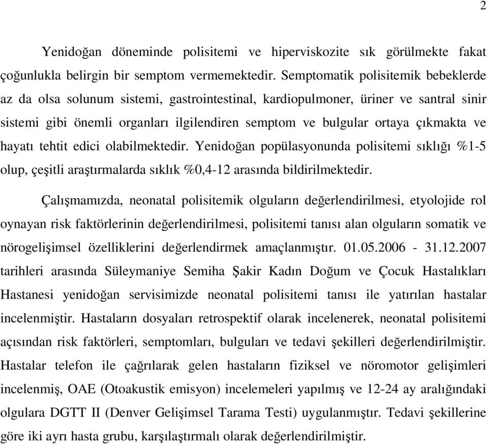 ve hayatı tehtit edici olabilmektedir. Yenidoğan popülasyonunda polisitemi sıklığı %1-5 olup, çeşitli araştırmalarda sıklık %0,4-12 arasında bildirilmektedir.