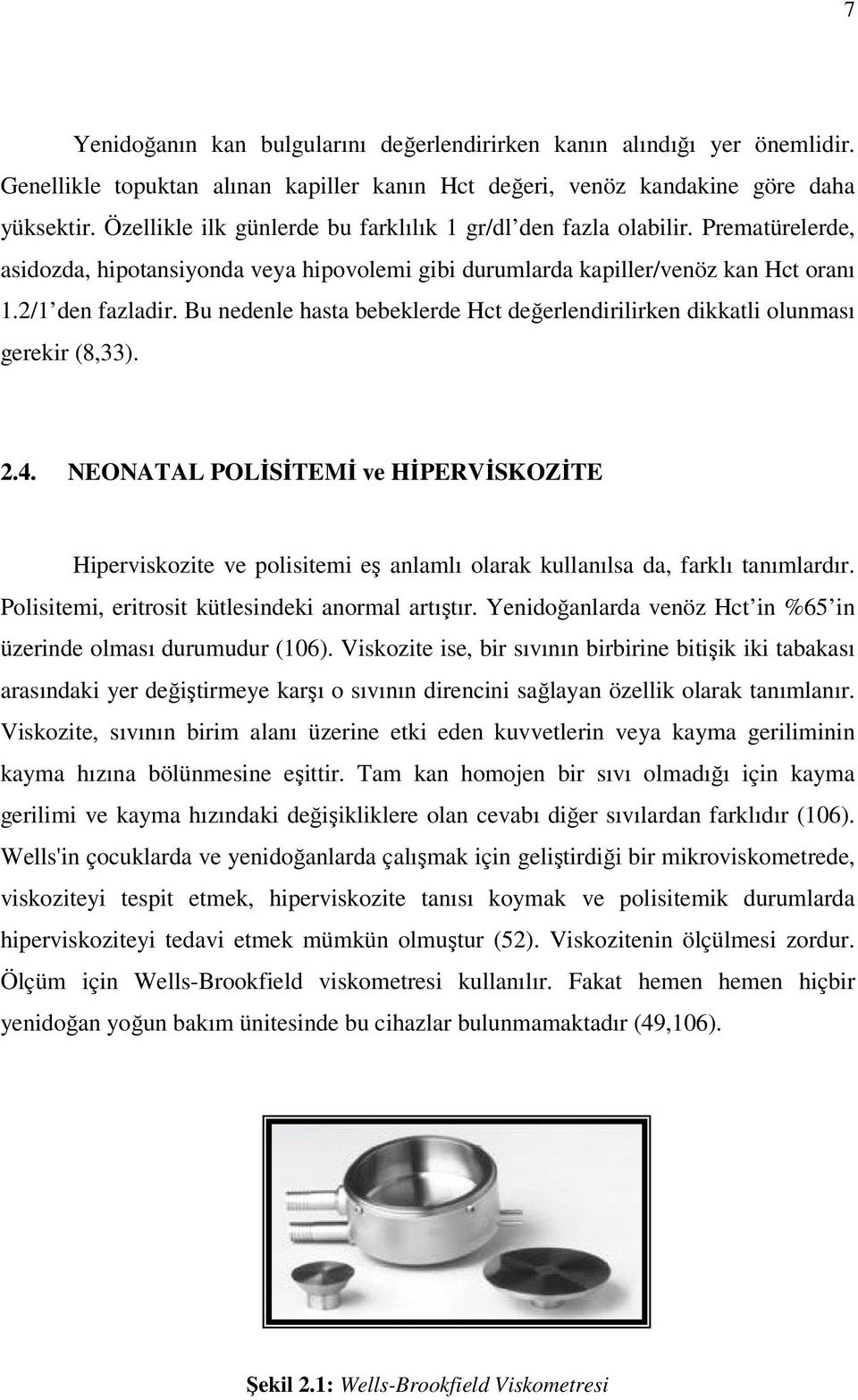 Bu nedenle hasta bebeklerde Hct değerlendirilirken dikkatli olunması gerekir (8,33). 2.4.