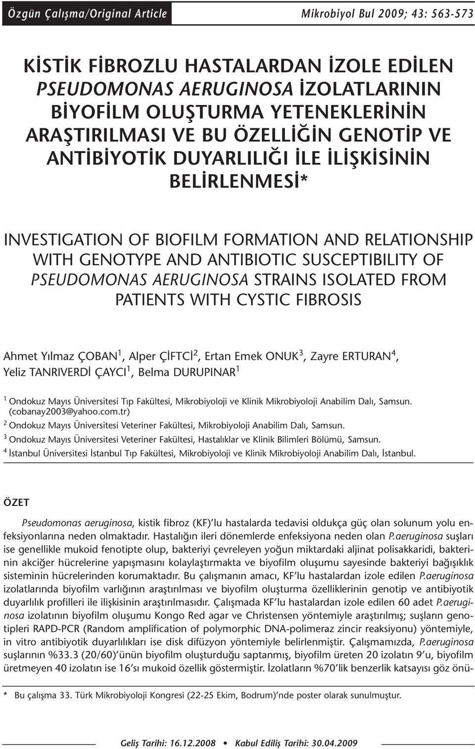 STRAINS ISOLATED FROM PATIENTS WITH CYSTIC FIBROSIS Ahmet Yılmaz ÇOBAN 1, Alper ÇİFTCİ 2, Ertan Emek ONUK 3, Zayre ERTURAN 4, Yeliz TANRIVERDİ ÇAYCI 1, Belma DURUPINAR 1 1 Ondokuz Mayıs Üniversitesi