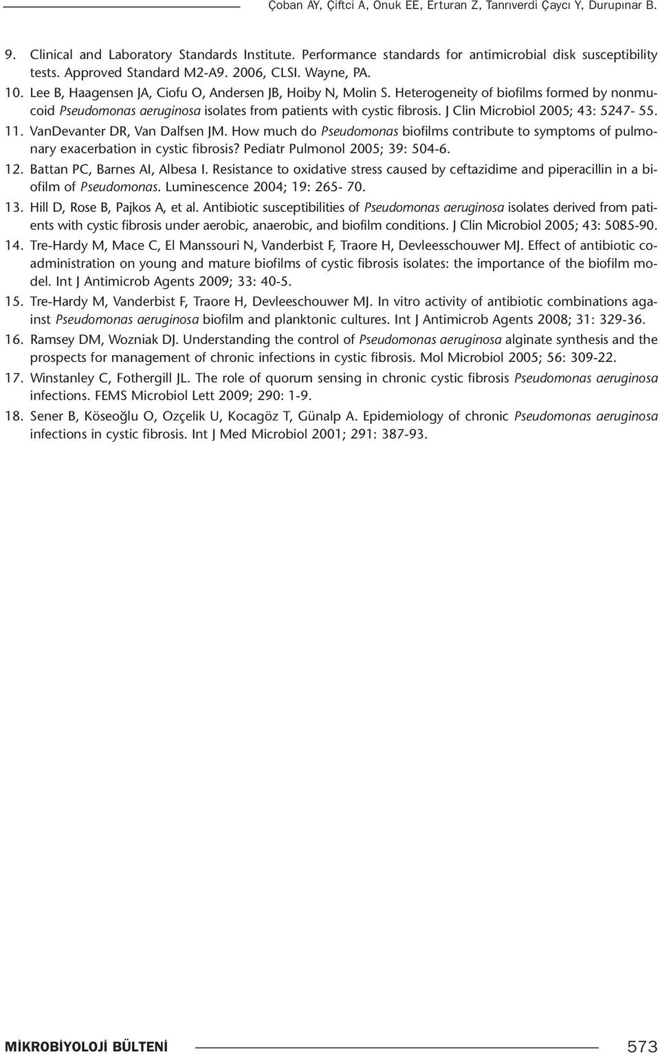 Heterogeneity of biofilms formed by nonmucoid Pseudomonas aeruginosa isolates from patients with cystic fibrosis. J Clin Microbiol 2005; 43: 5247-55. 11. VanDevanter DR, Van Dalfsen JM.