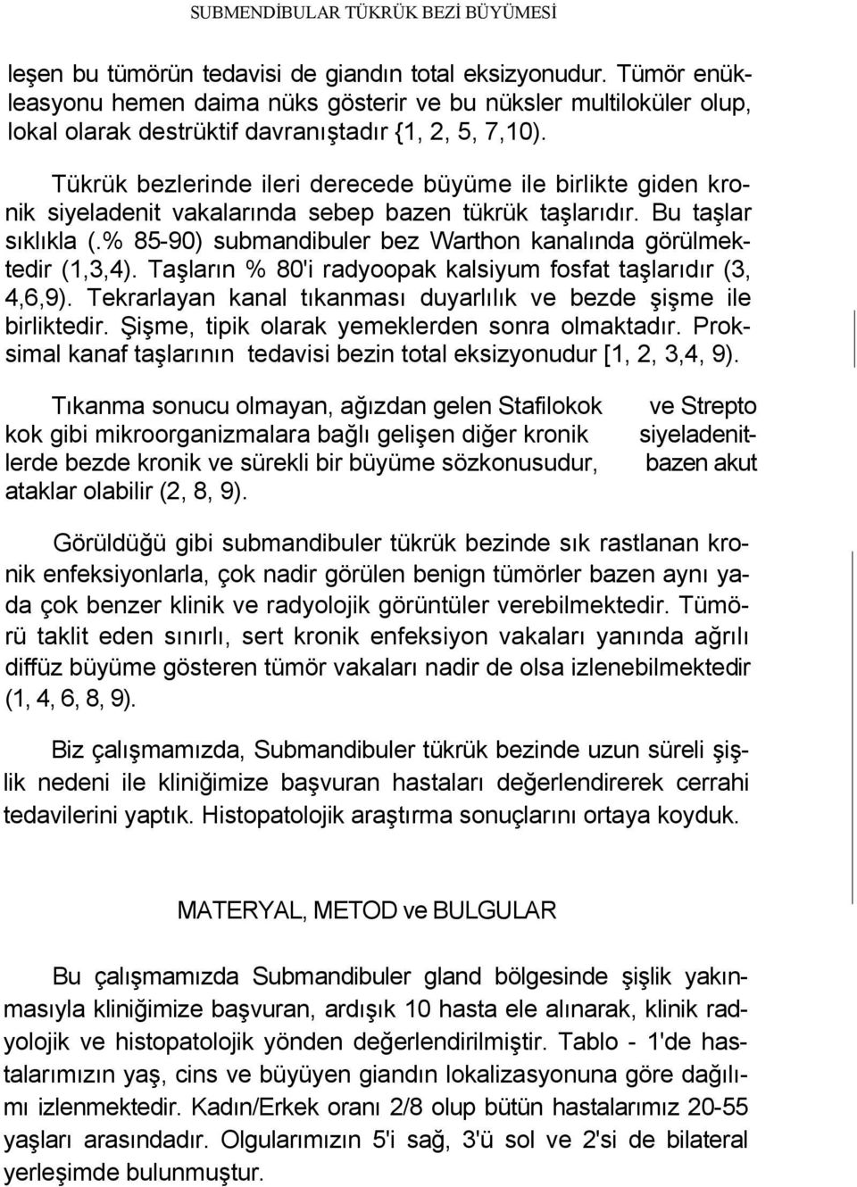 Tükrük bezlerinde ileri derecede büyüme ile birlikte giden kronik siyeladenit vakalarında sebep bazen tükrük taşlarıdır. Bu taşlar sıklıkla (.