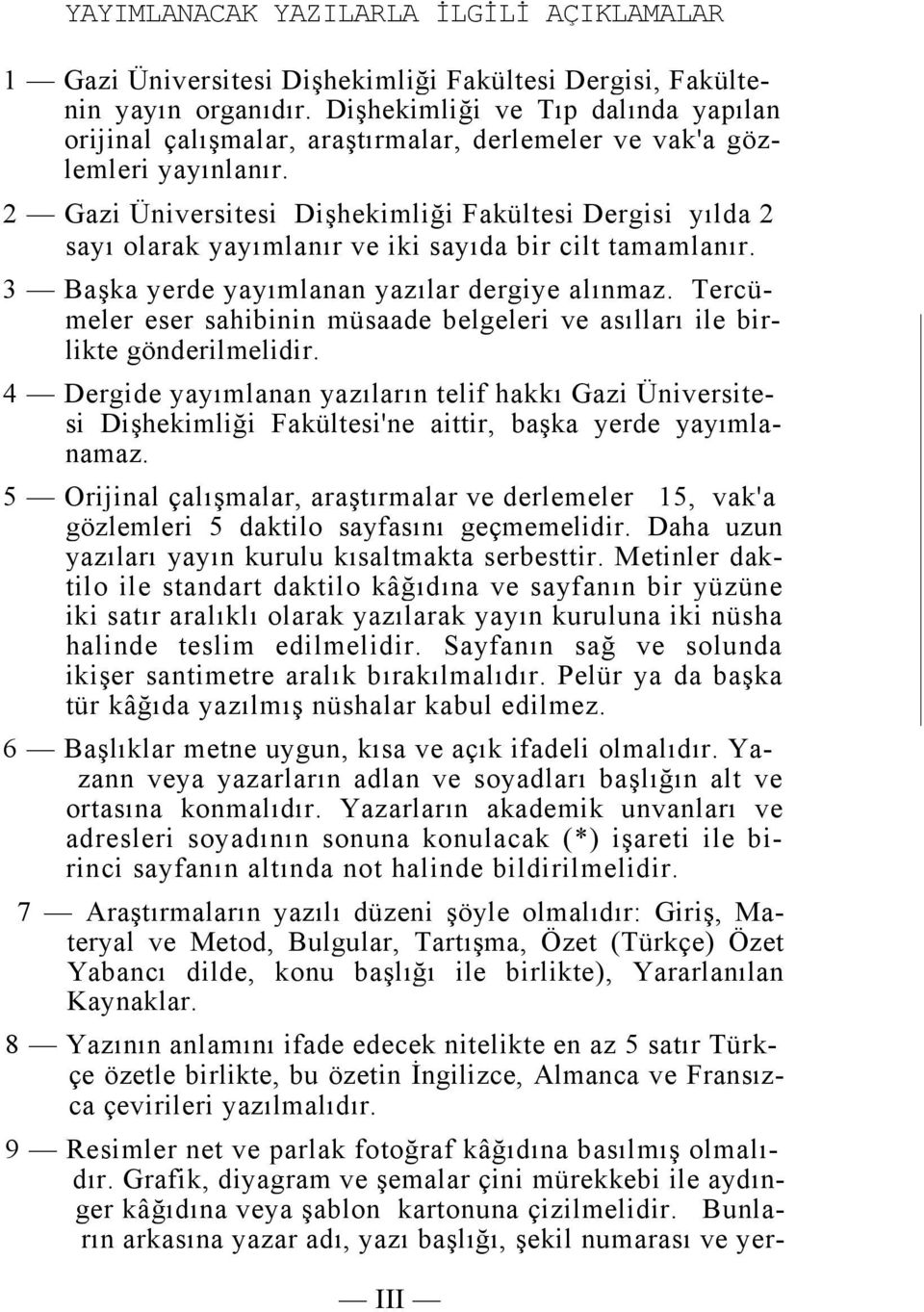 2 Gazi Üniversitesi Dişhekimliği Fakültesi Dergisi yılda 2 sayı olarak yayımlanır ve iki sayıda bir cilt tamamlanır. 3 Başka yerde yayımlanan yazılar dergiye alınmaz.