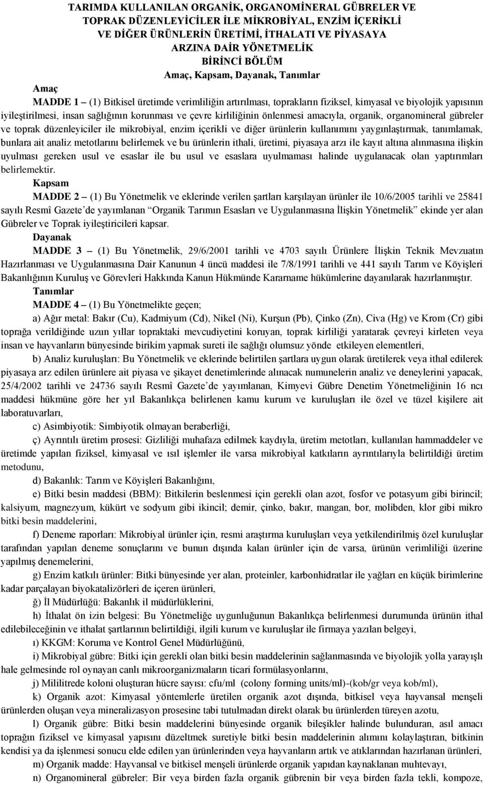 kirliliğinin önlenmesi amacıyla, organik, organomineral gübreler ve toprak düzenleyiciler ile mikrobiyal, enzim içerikli ve diğer ürünlerin kullanımını yaygınlaştırmak, tanımlamak, bunlara ait analiz