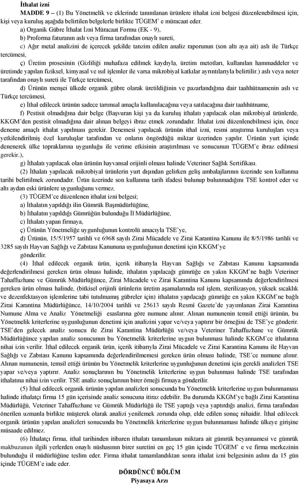 altı aya ait) aslı ile Türkçe tercümesi, ç) Üretim prosesinin (Gizliliği muhafaza edilmek kaydıyla, üretim metotları, kullanılan hammaddeler ve üretimde yapılan fiziksel, kimyasal ve ısıl işlemler