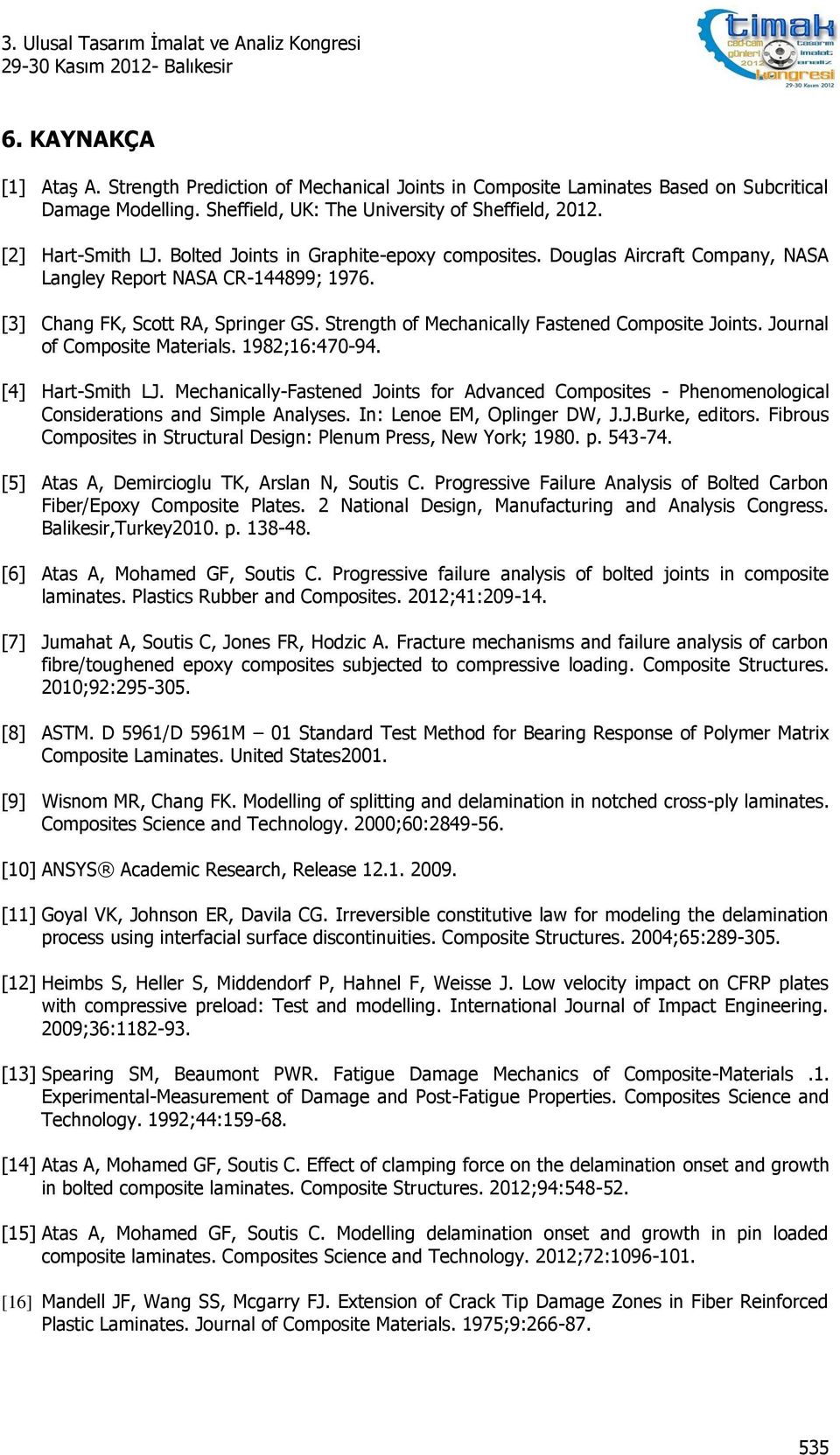 Journal of Composite Materials. 1982;16:470-94. [4] Hart-Smith LJ. Mechanically-Fastened Joints for Advanced Composites - Phenomenological Considerations and Simple Analyses.