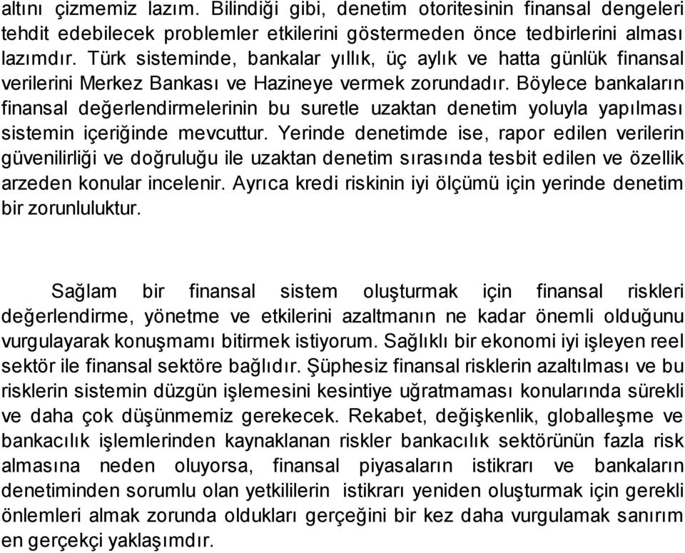 Böylece bankaların finansal değerlendirmelerinin bu suretle uzaktan denetim yoluyla yapılması sistemin içeriğinde mevcuttur.