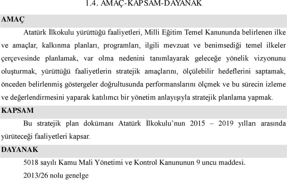 önceden belirlenmiş göstergeler doğrultusunda performanslarını ölçmek ve bu sürecin izleme ve değerlendirmesini yaparak katılımcı bir yönetim anlayışıyla stratejik planlama yapmak.