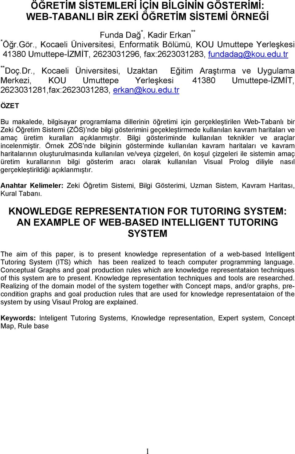 , Kocaeli Üniversitesi, Uzaktan Eğitim Araştırma ve Uygulama Merkezi, KOU Umuttepe Yerleşkesi 41380 Umuttepe-İZMİT, 2623031281,fax:2623031283, erkan@kou.edu.