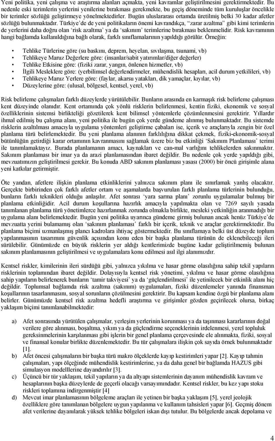 Bugün uluslararası ortamda üretilmiş belki 30 kadar afetler sözlüğü bulunmaktadır.