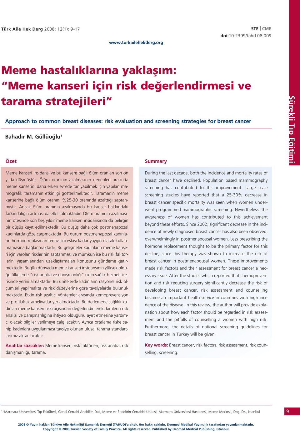 009 Meme hastal klar na yaklafl m: Meme kanseri için risk de erlendirmesi ve tarama stratejileri Approach to common breast diseases: risk evaluation and screening strategies for breast cancer Bahad r