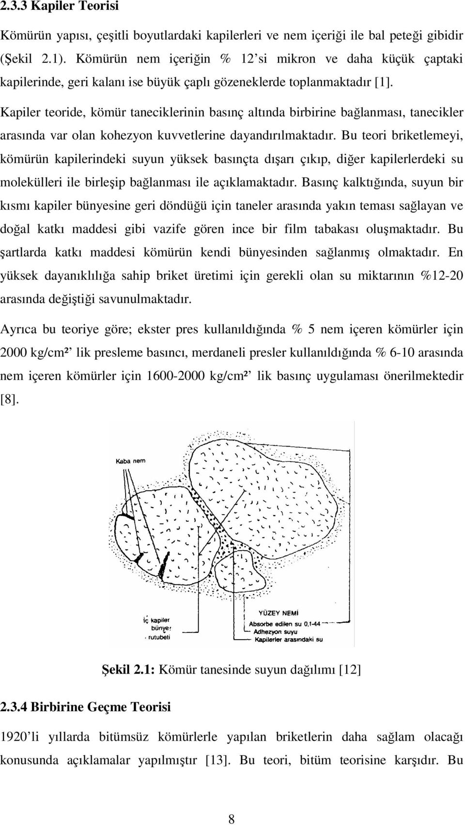 Kapiler teoride, kömür taneciklerinin basınç altında birbirine bağlanması, tanecikler arasında var olan kohezyon kuvvetlerine dayandırılmaktadır.