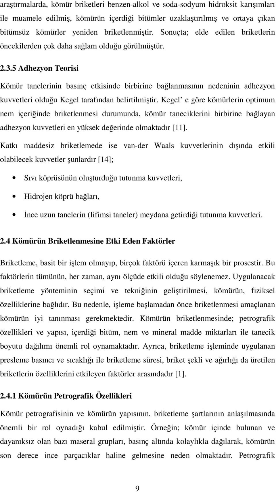 5 Adhezyon Teorisi Kömür tanelerinin basınç etkisinde birbirine bağlanmasının nedeninin adhezyon kuvvetleri olduğu Kegel tarafından belirtilmiştir.