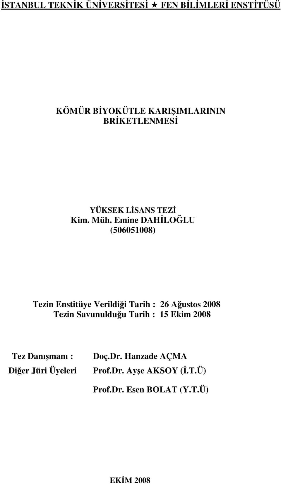 Emine DAHİLOĞLU (506051008) Tezin Enstitüye Verildiği Tarih : 26 Ağustos 2008 Tezin