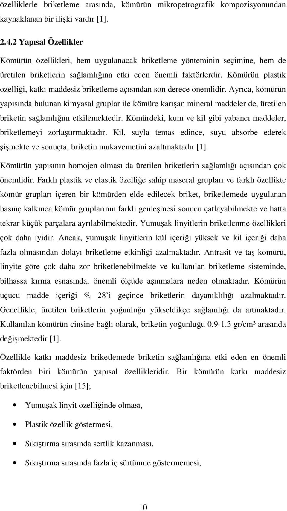 Kömürün plastik özelliği, katkı maddesiz briketleme açısından son derece önemlidir.