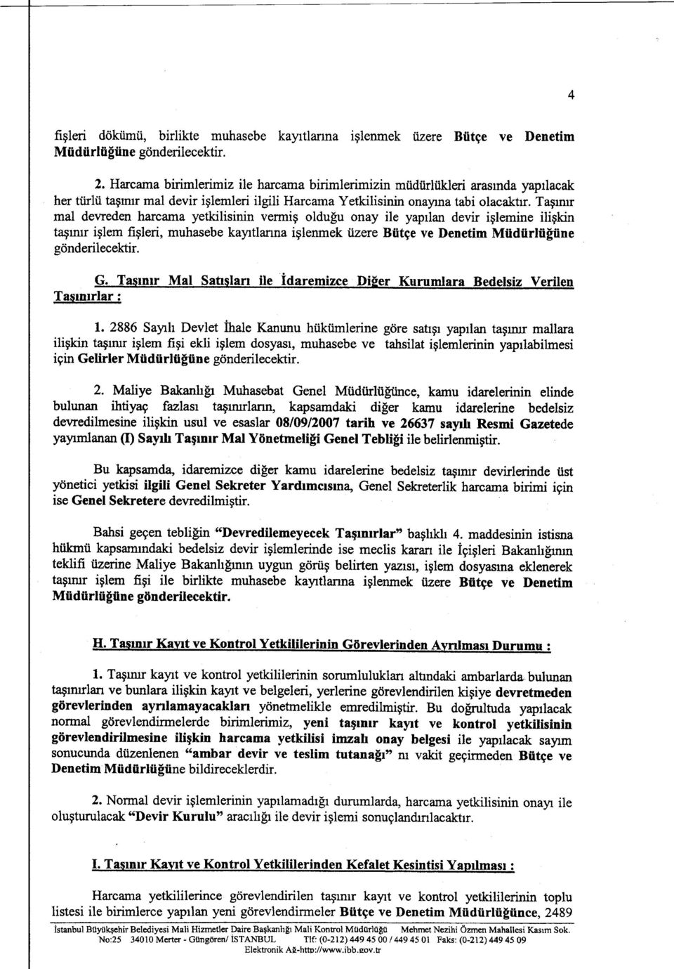 r mal devreden harcama yetkilisinin vermin oldugu onay He yapilan devir islemine iliskin tasum islem fisleri, muhasebe kayitlanna islenmek uzere Butge ve Denetim Mudurlugune G.