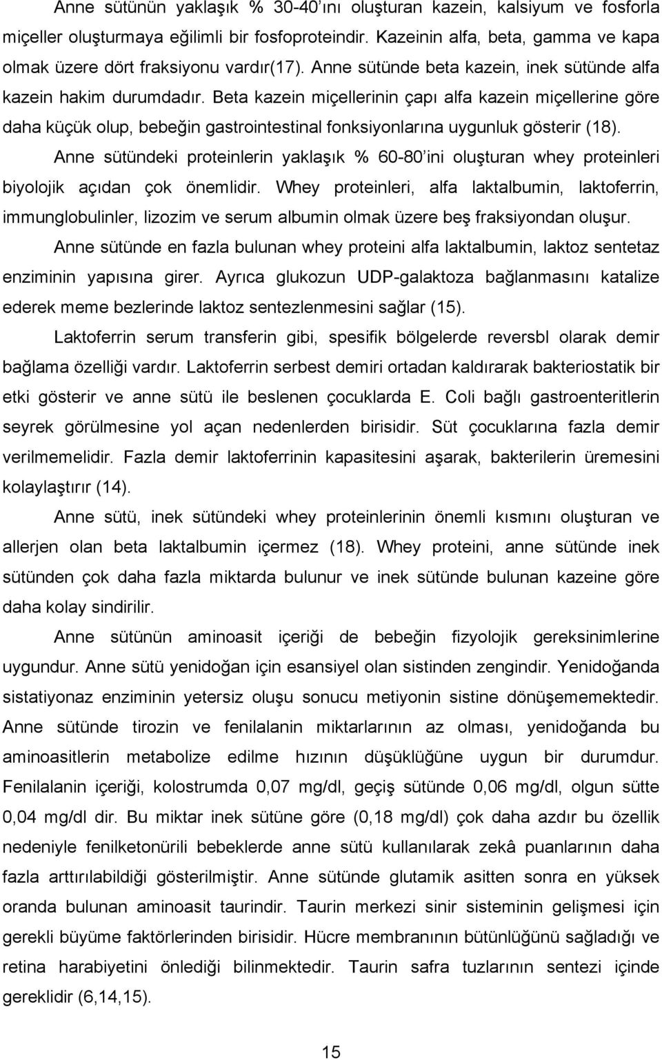 Beta kazein miçellerinin çapı alfa kazein miçellerine göre daha küçük olup, bebeğin gastrointestinal fonksiyonlarına uygunluk gösterir (18).