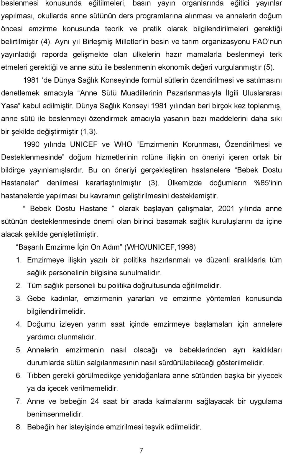 Aynı yıl Birleşmiş Milletler in besin ve tarım organizasyonu FAO nun yayınladığı raporda gelişmekte olan ülkelerin hazır mamalarla beslenmeyi terk etmeleri gerektiği ve anne sütü ile beslenmenin