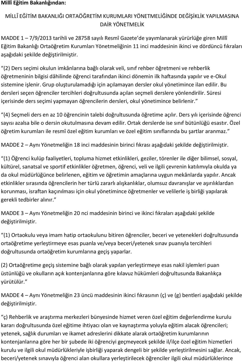 sınıf rehber öğretmeni ve rehberlik öğretmeninin bilgisi dâhilinde öğrenci tarafından ikinci dönemin ilk haftasında yapılır ve e-okul sistemine işlenir.