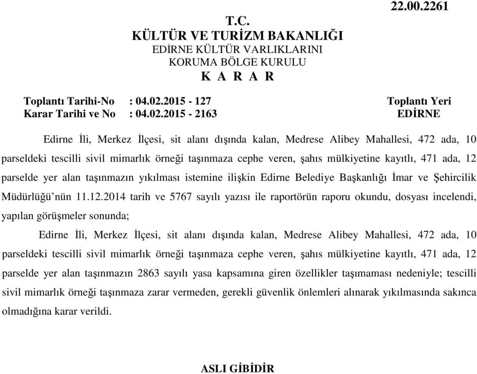 2015-2163 EDİRNE Edirne İli, Merkez İlçesi, sit alanı dışında kalan, Medrese Alibey Mahallesi, 472 ada, 10 parseldeki tescilli sivil mimarlık örneği taşınmaza cephe veren, şahıs mülkiyetine kayıtlı,