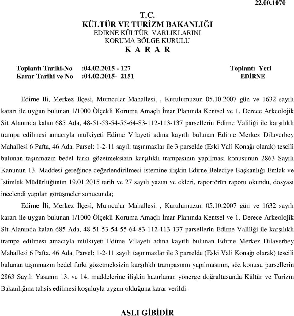 Edirne Merkez Dilaverbey Mahallesi 6 Pafta, 46 Ada, Parsel: 1-2-11 sayılı taşınmazlar ile 3 parselde (Eski Vali Konağı olarak) tescili bulunan taşınmazın bedel farkı gözetmeksizin karşılıklı