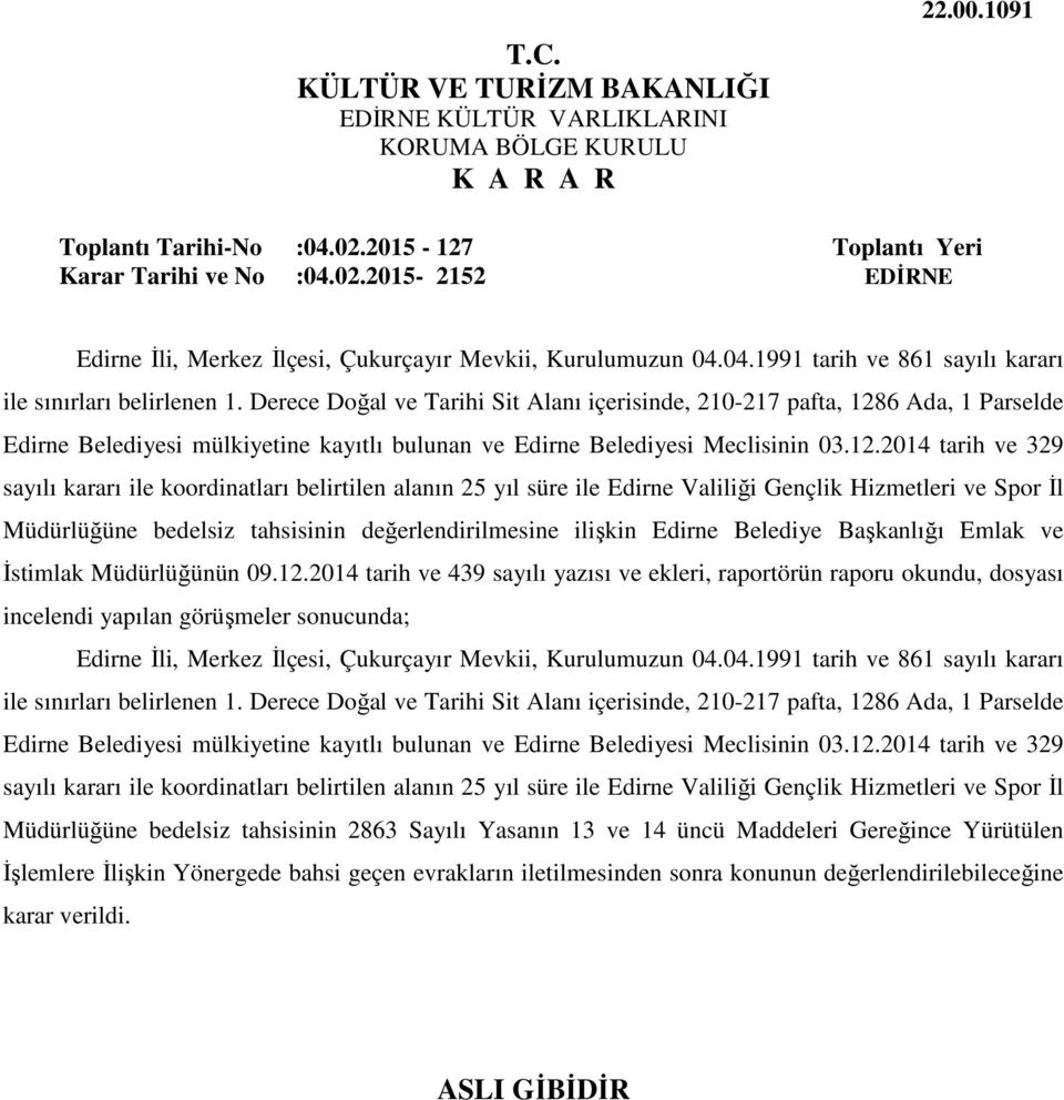 6 Ada, 1 Parselde Edirne Belediyesi mülkiyetine kayıtlı bulunan ve Edirne Belediyesi Meclisinin 03.12.