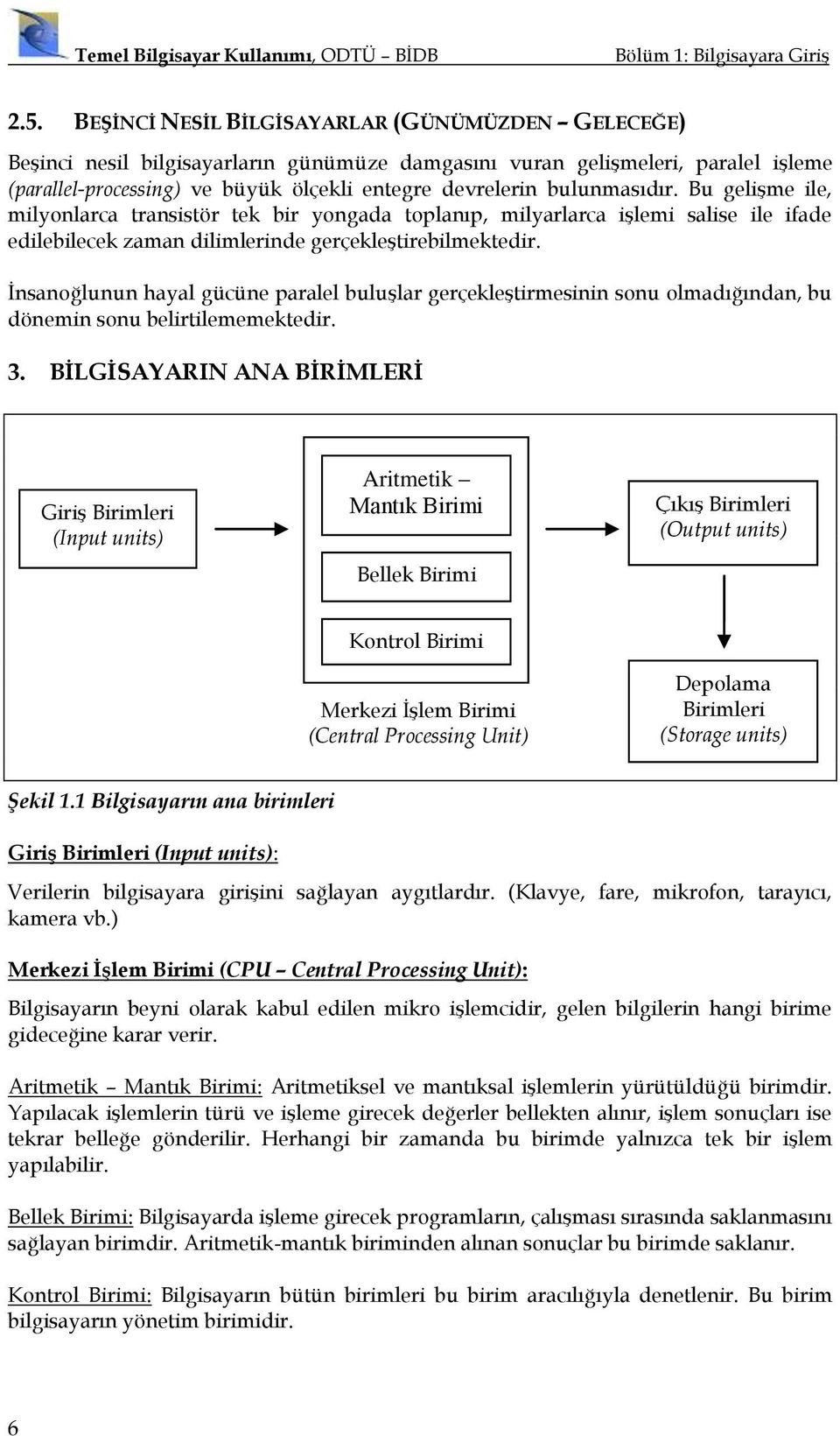 bulunmasıdır. Bu geliģme ile, milyonlarca transistör tek bir yongada toplanıp, milyarlarca iģlemi salise ile ifade edilebilecek zaman dilimlerinde gerçekleģtirebilmektedir.