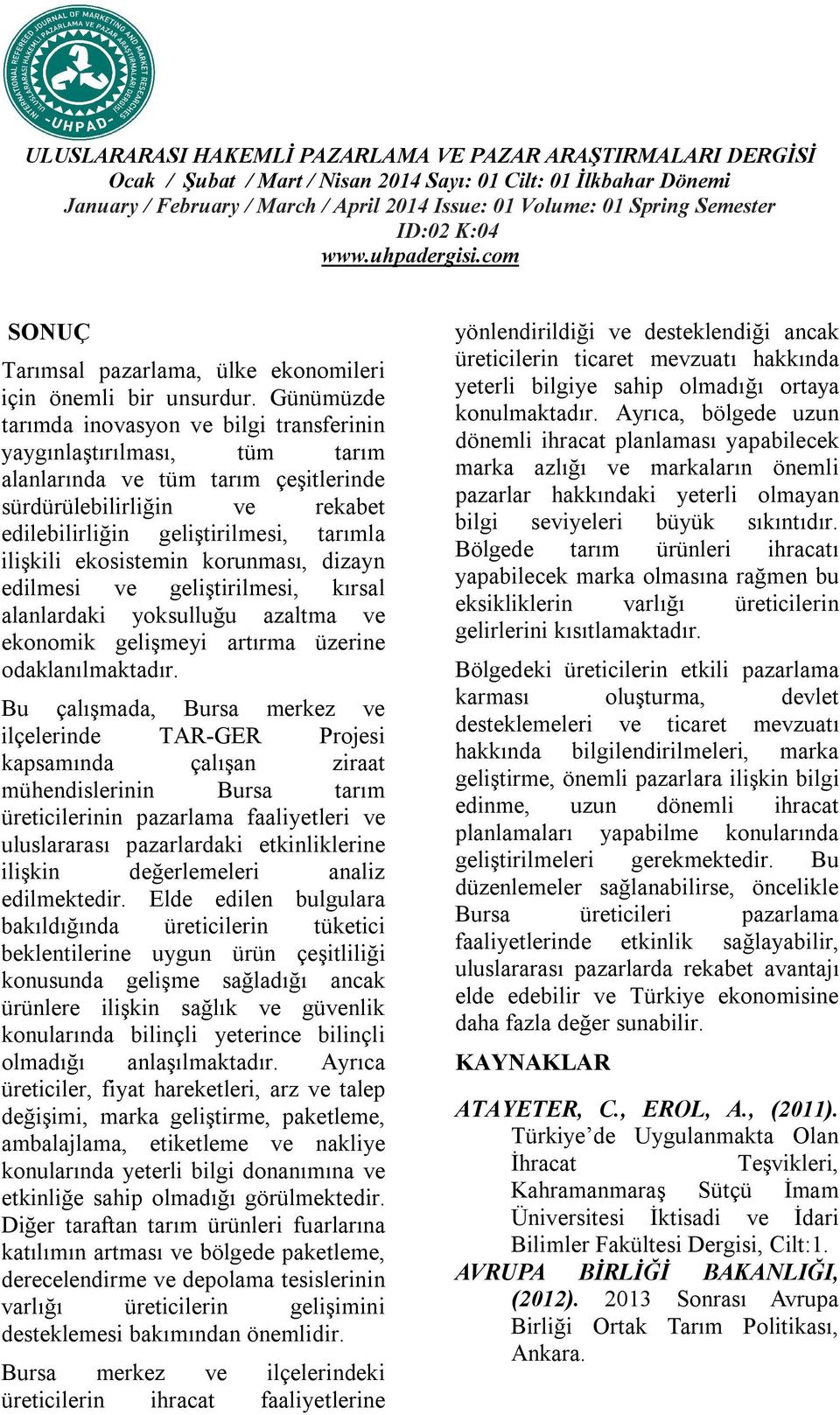 ekosistemin korunması, dizayn edilmesi ve geliştirilmesi, kırsal alanlardaki yoksulluğu azaltma ve ekonomik gelişmeyi artırma üzerine odaklanılmaktadır.