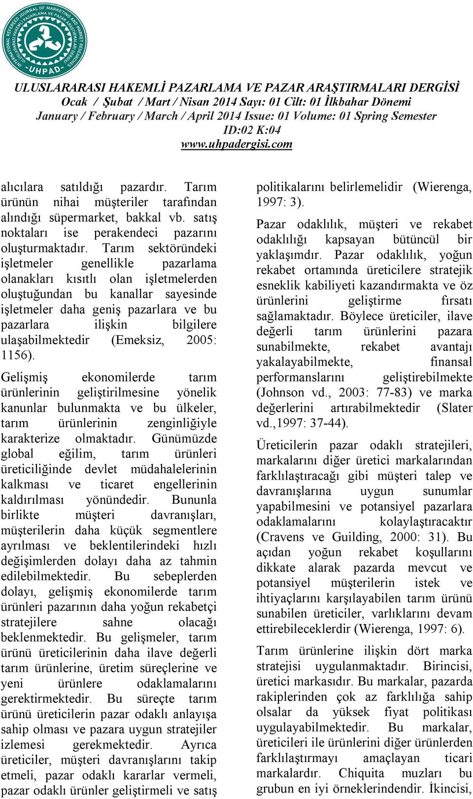 ulaşabilmektedir (Emeksiz, 2005: 1156). Gelişmiş ekonomilerde tarım ürünlerinin geliştirilmesine yönelik kanunlar bulunmakta ve bu ülkeler, tarım ürünlerinin zenginliğiyle karakterize olmaktadır.