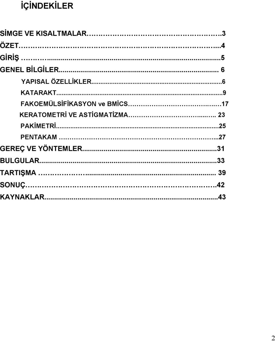 . 17 KERATOMETRİ VE ASTİGMATİZMA..... 23 PAKİMETRİ...25 PENTAKAM.