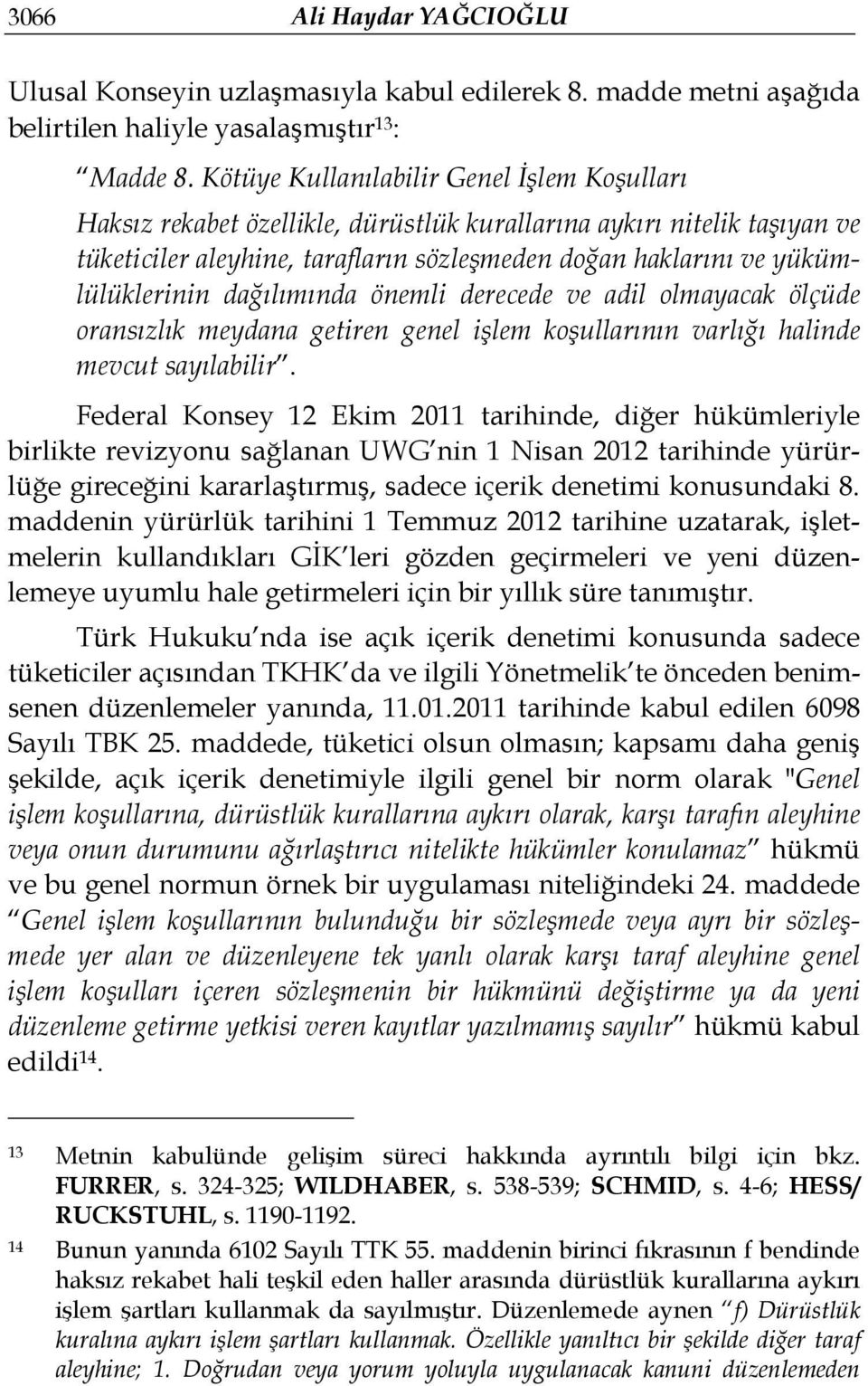 dağılımında önemli derecede ve adil olmayacak ölçüde oransızlık meydana getiren genel işlem koşullarının varlığı halinde mevcut sayılabilir.