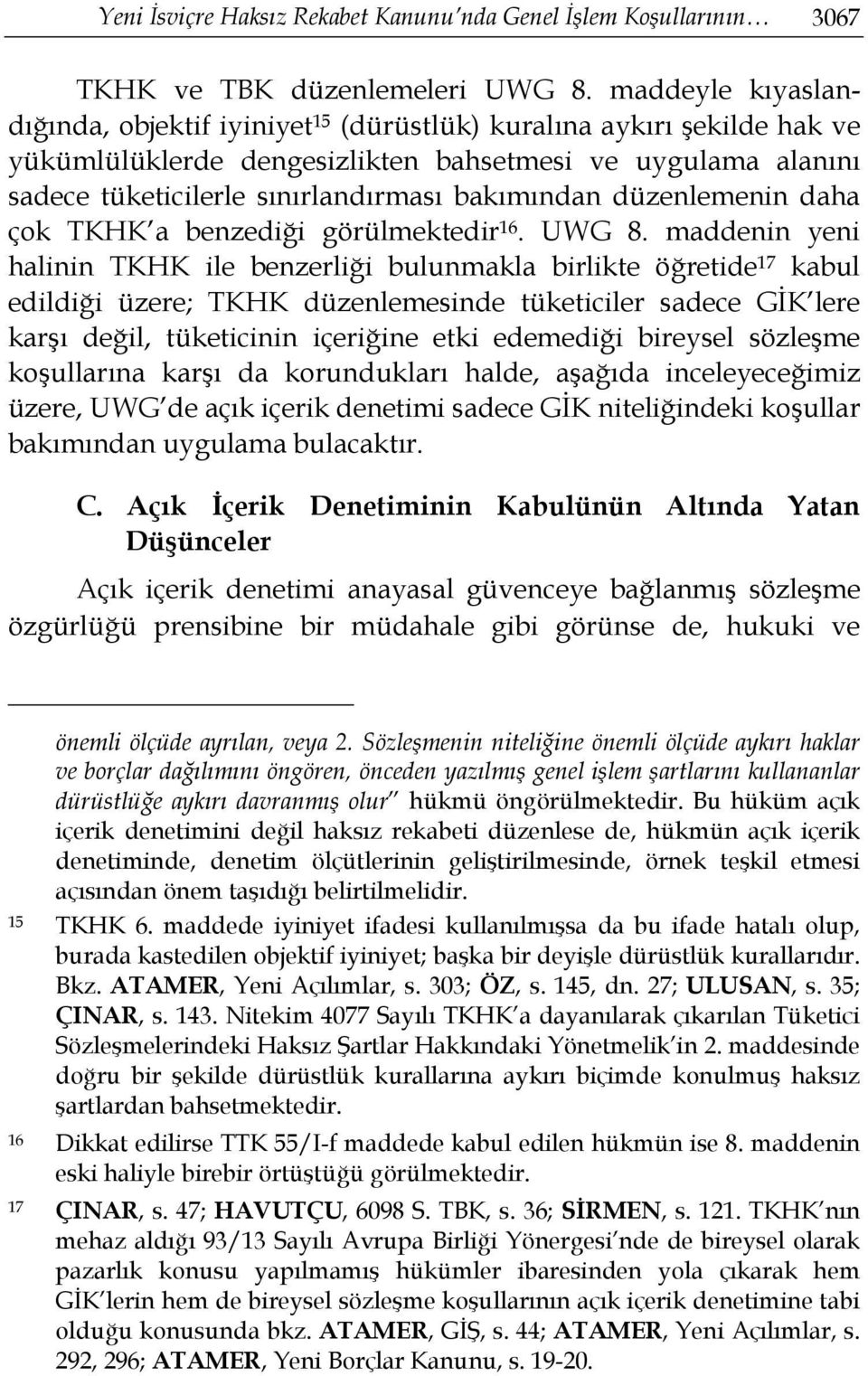 düzenlemenin daha çok TKHK a benzediği görülmektedir 16. UWG 8.