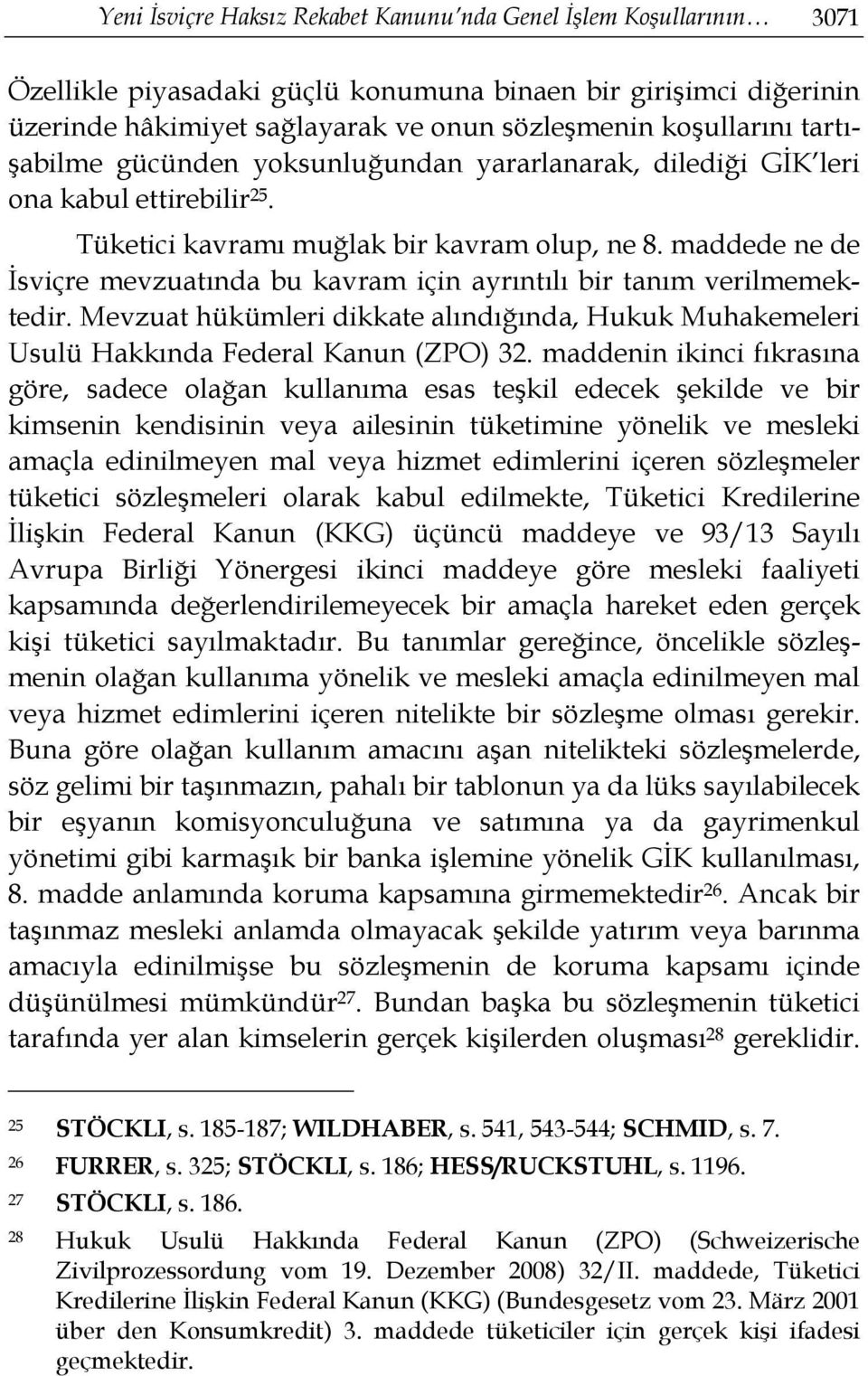 maddede ne de İsviçre mevzuatında bu kavram için ayrıntılı bir tanım verilmemektedir. Mevzuat hükümleri dikkate alındığında, Hukuk Muhakemeleri Usulü Hakkında Federal Kanun (ZPO) 32.