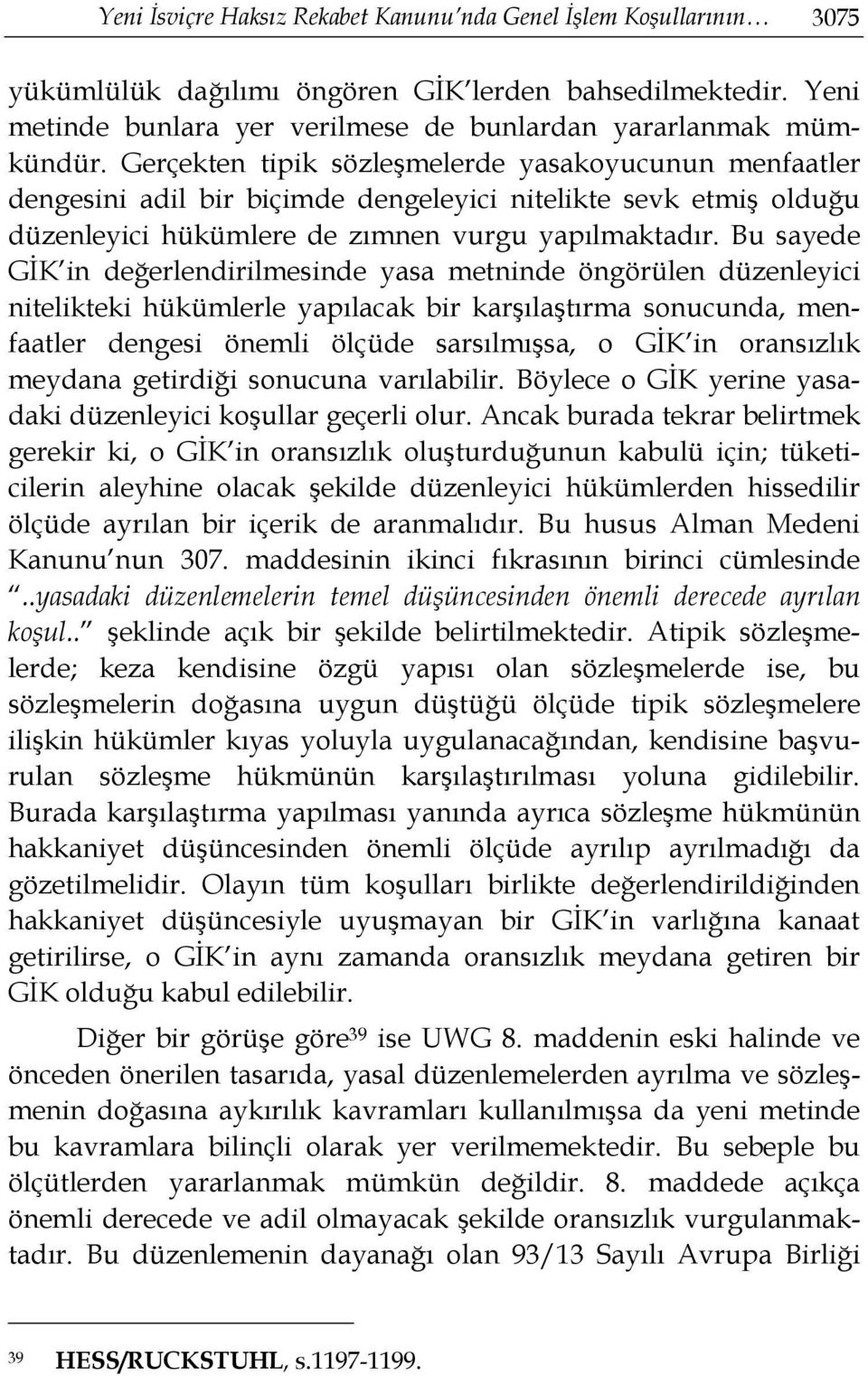 Bu sayede GİK in değerlendirilmesinde yasa metninde öngörülen düzenleyici nitelikteki hükümlerle yapılacak bir karşılaştırma sonucunda, menfaatler dengesi önemli ölçüde sarsılmışsa, o GİK in