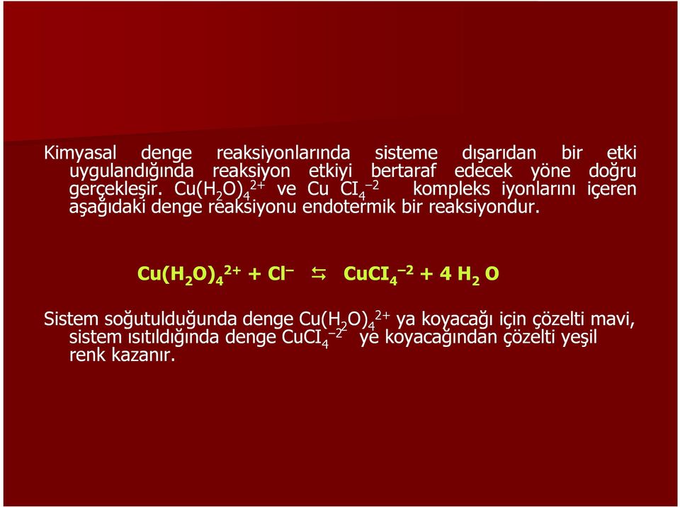 Cu(H O) 2 4 2 + ve Cu CI 2 4 kompleks iyonlarını içeren aşağıdaki denge reaksiyonu endotermik bir