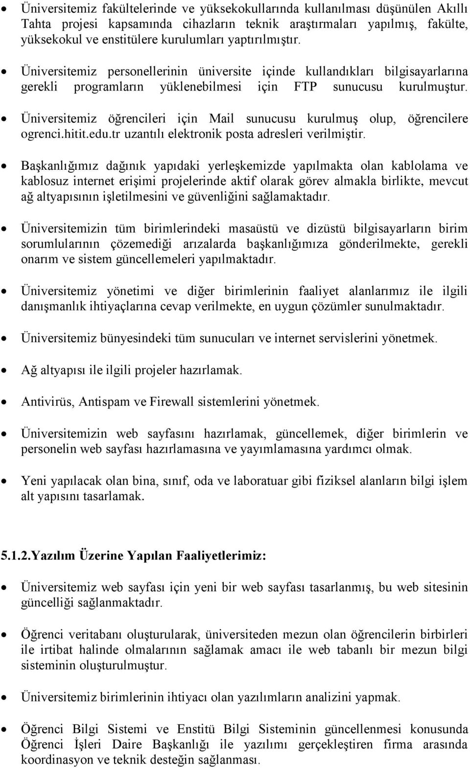 Üniversitemiz öğrencileri için Mail sunucusu kurulmuģ olup, öğrencilere ogrenci.hitit.edu.tr uzantılı elektronik posta adresleri verilmiģtir.