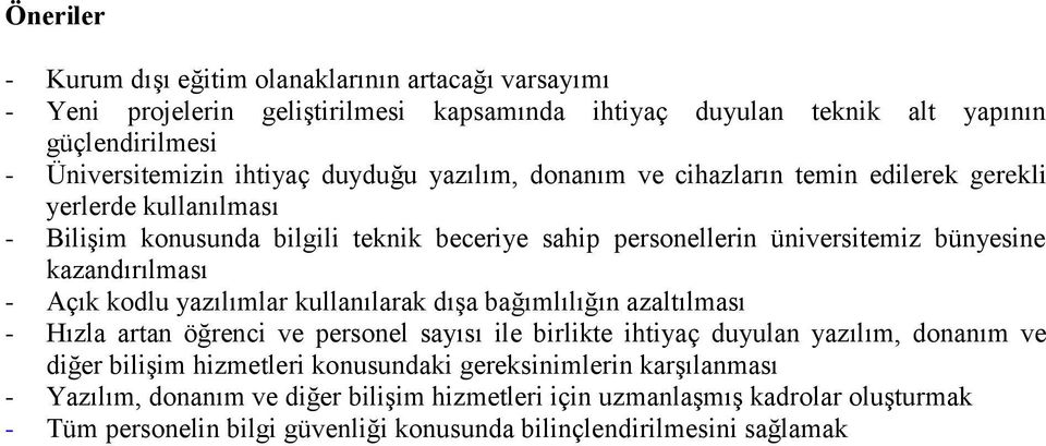 - Açık kodlu yazılımlar kullanılarak dıģa bağımlılığın azaltılması - Hızla artan öğrenci ve personel sayısı ile birlikte ihtiyaç duyulan yazılım, donanım ve diğer biliģim hizmetleri