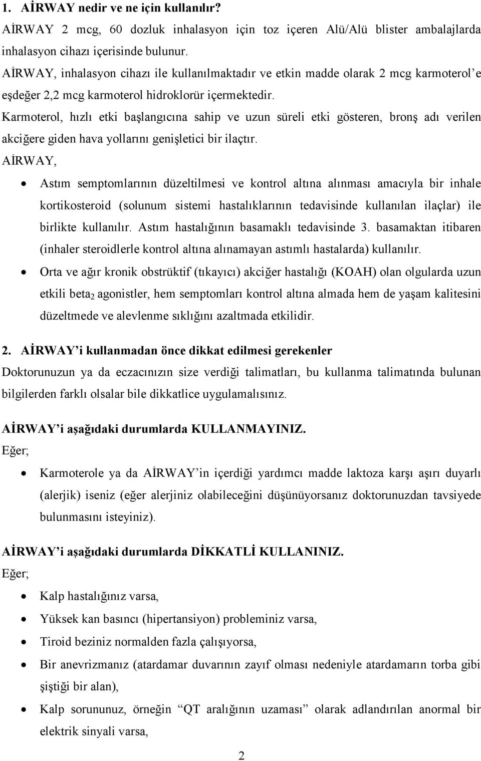 Karmoterol, hızlı etki başlangıcına sahip ve uzun süreli etki gösteren, bronş adı verilen akciğere giden hava yollarını genişletici bir ilaçtır.