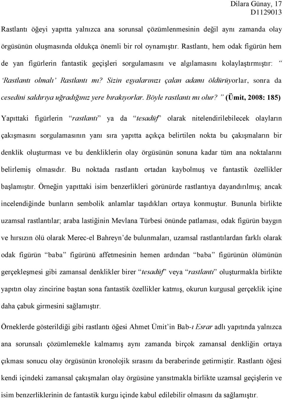 Sizin eşyalarınızı çalan adamı öldürüyorlar, sonra da cesedini saldırıya uğradığınız yere bırakıyorlar. Böyle rastlantı mı olur?